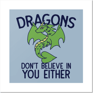 Dragons don't believe in you either Posters and Art